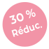 Promo 30 % réduction